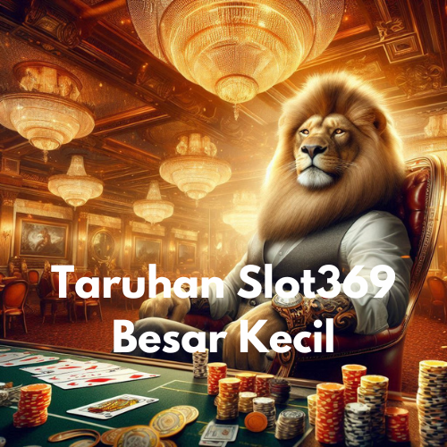 Taruhan Slot369 Besar Kecil